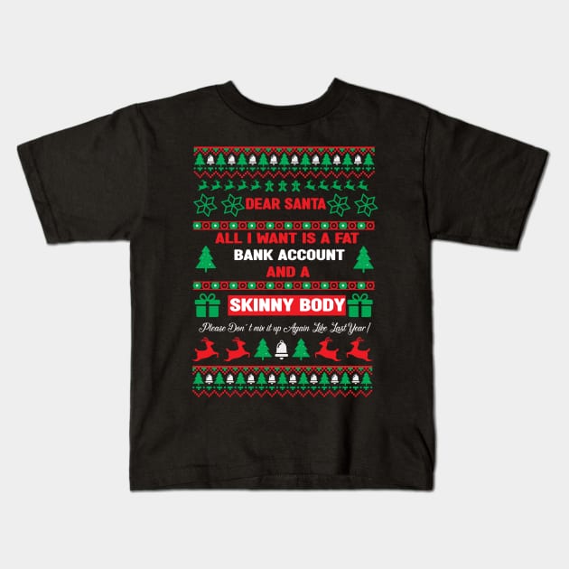 Dear Santa All I Want Is A Fat Bank Account And Skinny Body funny Family Christmas 2022 Kids T-Shirt by mcoshop